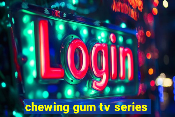 chewing gum tv series